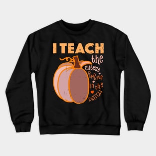 I Teach The Cutest Pumpkins In The Patch Crewneck Sweatshirt